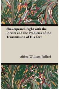 Shakespeare's Fight with the Pirates and the Problems of the Transmission of His Text