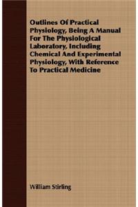 Outlines of Practical Physiology, Being a Manual for the Physiological Laboratory, Including Chemical and Experimental Physiology, with Reference to Practical Medicine