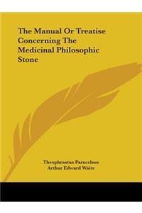 Manual Or Treatise Concerning The Medicinal Philosophic Stone