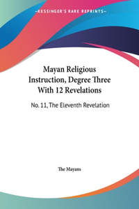 Mayan Religious Instruction, Degree Three With 12 Revelations