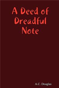 Deed of Dreadful Note