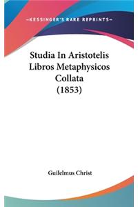 Studia In Aristotelis Libros Metaphysicos Collata (1853)