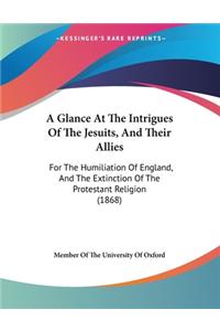 Glance At The Intrigues Of The Jesuits, And Their Allies