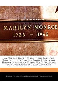 An Off the Record Guide to the American Film Institute's Greatest Female Stars in the History of American Cinema Vol. 2, Including Marilyn Monroe and Joan Crawford