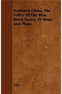 Northern China, The Valley Of The Blue River, Korea. 43 Maps And Plans