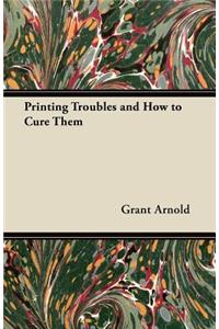 Printing Troubles and How to Cure Them