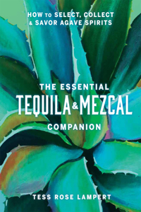 Essential Tequila & Mezcal Companion