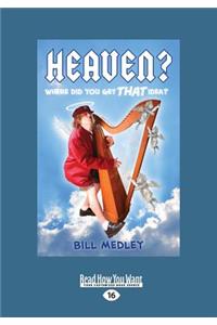 Heaven?: Where Did You Get That Idea? (Large Print 16pt): Where Did You Get That Idea? (Large Print 16pt)