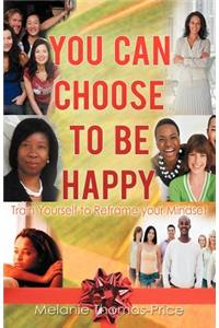 You Can Choose to Be Happy