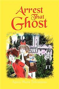 Arrest That Ghost