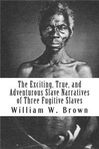 Exciting, True, and Adventurous Slave Narratives of Three Fugitive Slaves