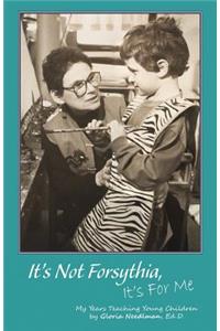 It's Not Forsythia, It's for Me