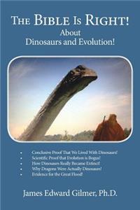 The Bible Is Right!: About Dinosaurs and Evolution!