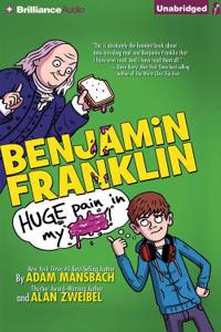 Benjamin Franklin: Huge Pain in My...