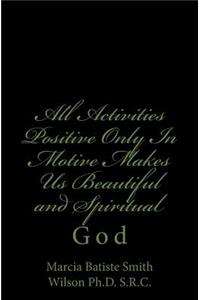 All Activities Positive Only In Motive Makes Us Beautiful and Spiritual