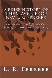 Brief History of the Slave Life of Rev. L. R. Ferebee