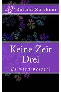 Keine Zeit Drei
