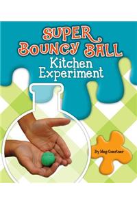Super Bouncy Ball Kitchen Experiment
