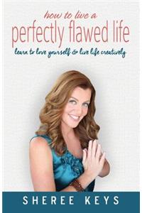 How To Live A Perfectly Flawed Life