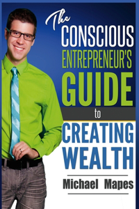 The Conscious Entrepreneur's Guide to Creating Wealth