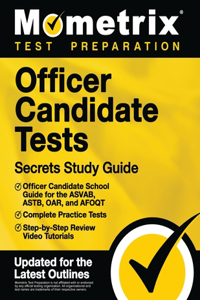 Officer Candidate Tests Secrets Study Guide - Officer Candidate School Test Guide for the Asvab, Astb, Oar, and Afoqt, Complete Practice Tests, Step-By-Step Review Video Tutorials