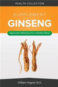 The Ginseng Supplement: Alternative Medicine for a Healthy Body