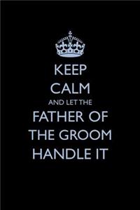 Keep Calm and Let the Father of the Groom Handle It