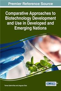 Comparative Approaches to Biotechnology Development and Use in Developed and Emerging Nations