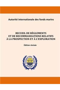 Recueil de règlements et de recommandations relatifs à la prospection et à l'exploration. Édition révisée