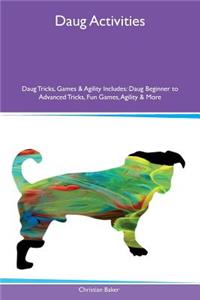 Daug Activities Daug Tricks, Games & Agility Includes: Daug Beginner to Advanced Tricks, Fun Games, Agility & More