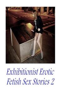 Exhibitionist Erotic Fetish Sex Stories 2