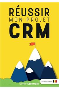 Réussir mon projet CRM
