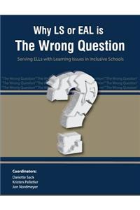 Why LS or EAL is the Wrong Question
