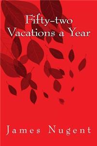Fifty-two Vacations a Year