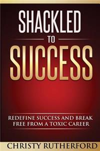 Shackled To Success