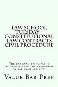 Law School Tuesday - Constitutional law Contracts Civil Procedure