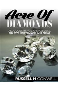 Acre of Diamonds by Russell H. Conwell: All Good Things Are Possible, Right Where You Are, and Now!