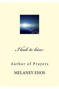 I look to him: Author of Prayers