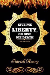 Give Me Liberty, or Give Me Death