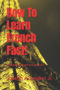 How To Learn French Fast!