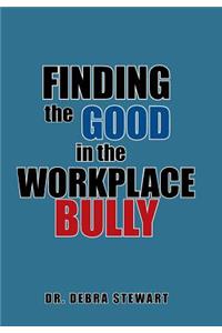 Finding the Good in the Workplace Bully