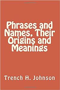 Phrases and Names, Their Origins and Meanings