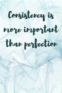 Consistency is More Important Than Perfection