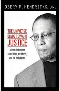 Universe Bends Toward Justice: Radical Reflections on the Bible, the Church, and the Body Politic