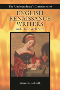 Undergraduate's Companion to English Renaissance Writers and Their Web Sites