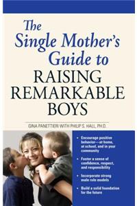 The Single Mother's Guide to Raising Remarkable Boys