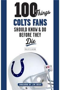 100 Things Colts Fans Should Know & Do Before They Die