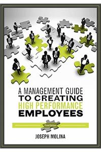 A Management Guide to Creating High Performance Employees
