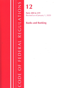 Code of Federal Regulations, Title 12 Banks and Banking 200-219, Revised as of January 1, 2020