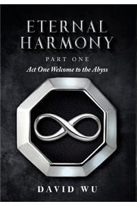 Eternal Harmony: Part One, Act One Welcome to the Abyss